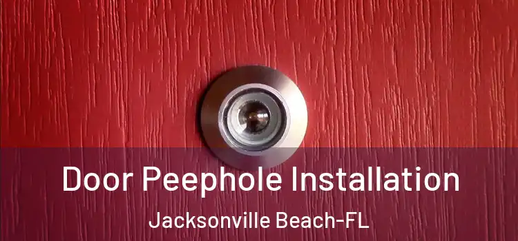 Door Peephole Installation Jacksonville Beach-FL