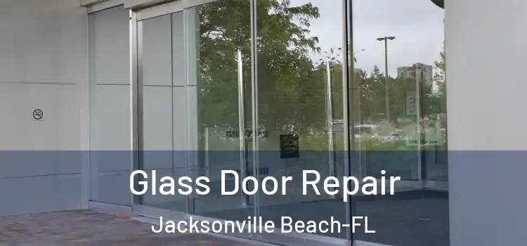  Glass Door Repair Jacksonville Beach-FL